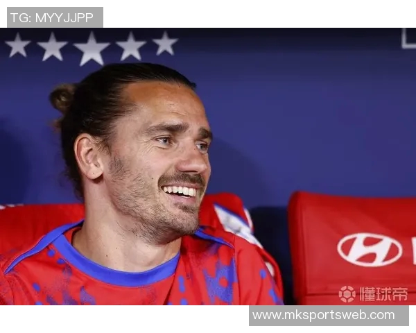 格列兹曼自信满满称拥有首发实力认为当前马竞实力超越以往